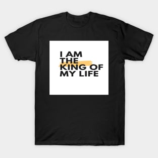 I am the king of my life T-Shirt